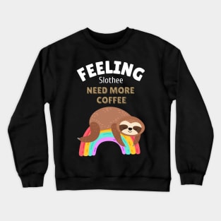 feeling slothee need more coffee Crewneck Sweatshirt